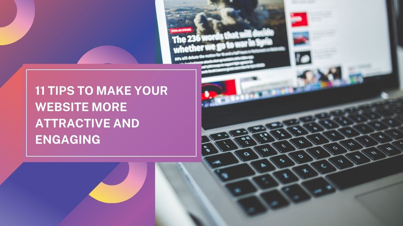 11 Tips to Make Your Website More Attractive and Engaging