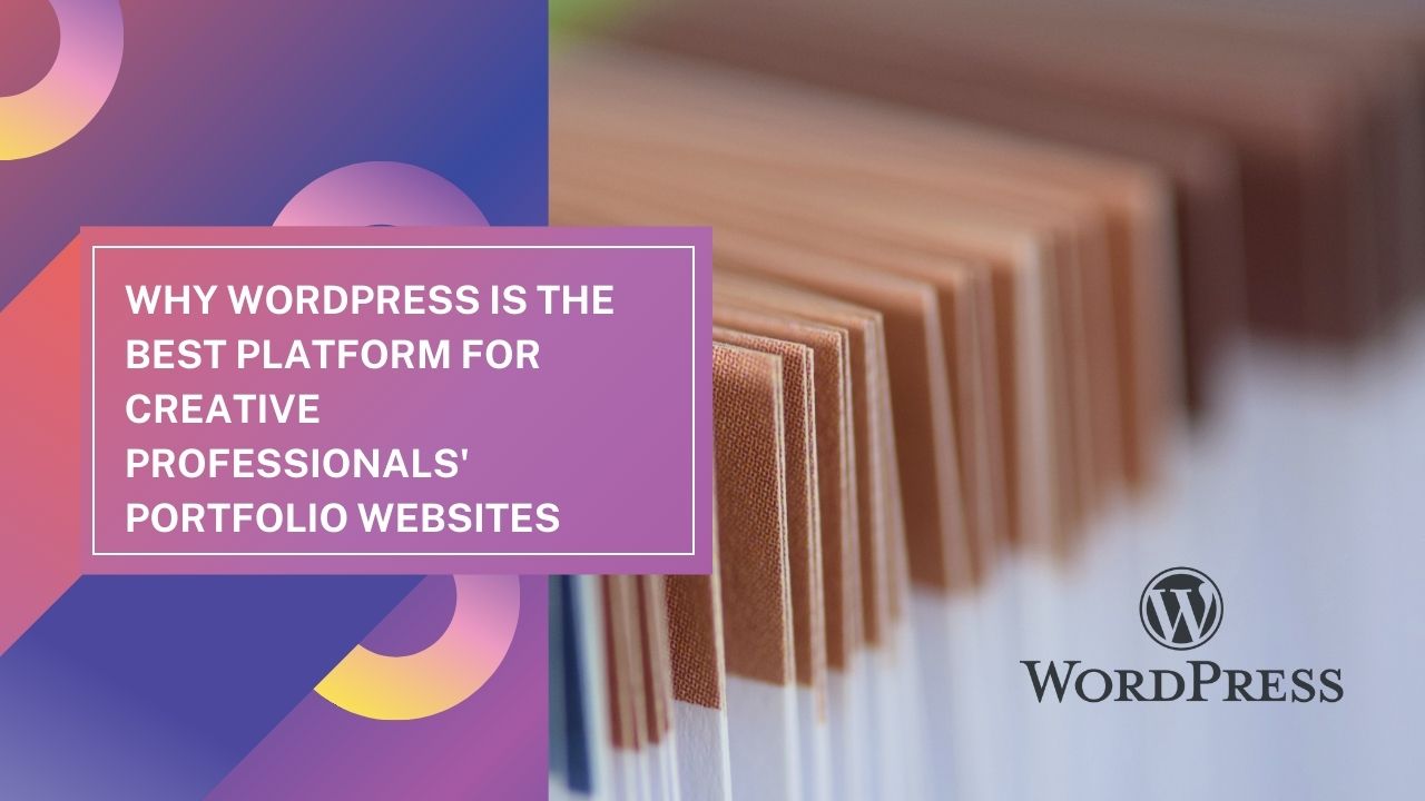 Why WordPress is the Best Platform for Creative Professionals’ Portfolio Websites